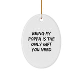 Funny Poppa Gifts for Men - Being My Poppa Is The Only Gift You Need, Oval Ornament for Christmas, Gifts from Family - Image 1